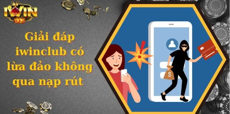 iwin có lừa đảo không sự thật thế nào